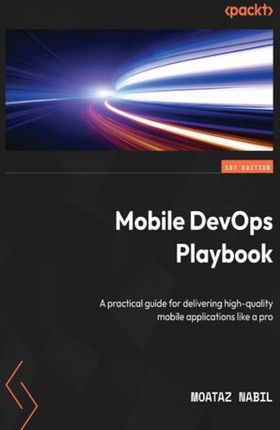 Mobile DevOps Playbook. A practical guide for delivering high-quality mobile applications like a pro