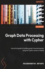 Graph Data Processing with Cypher. A practical guide to building graph traversal queries using the Cypher syntax on Neo4j