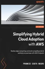 Simplifying Hybrid Cloud Adoption with AWS. Realize edge computing and build compelling hybrid solutions on premises with AWS Outposts