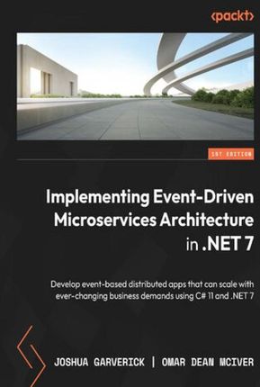 Implementing Event-Driven Microservices Architecture in .NET 7. Develop event-based distributed apps that can scale with ever-changing business demand