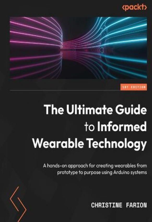 The Ultimate Guide to Informed Wearable Technology. A hands-on approach ...