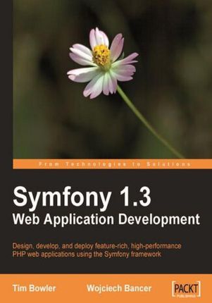 Symfony 1.3 Web Application Development. Design, develop, and deploy feature-rich, high-performance PHP web applications using the Symfony framework (