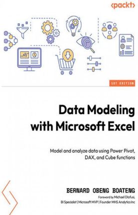 Data Modeling with Microsoft Excel. Model and analyze data using Power Pivot, DAX, and Cube functions