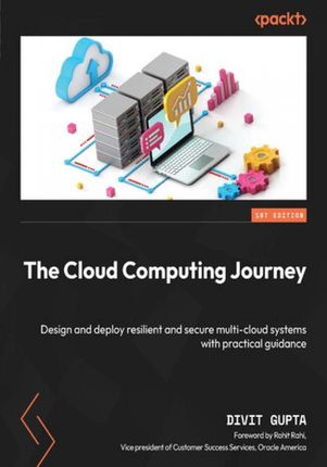 The Cloud Computing Journey. Design and deploy resilient and secure multi-cloud systems with practical guidance