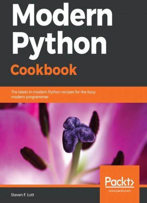 Modern Python Cookbook. The latest in modern Python recipes for the ...