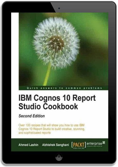 IBM Cognos 10 Report Studio Cookbook. Getting the most out of IBM ...