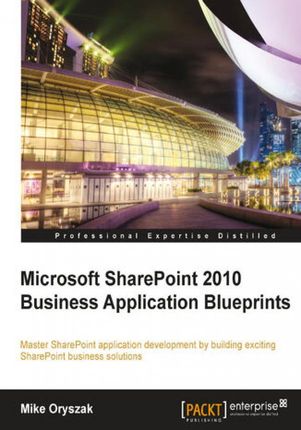 Microsoft SharePoint 2010 Business Application Blueprints. Master SharePoint application development by building exciting SharePoint business solution