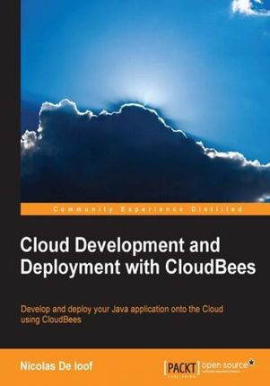 Cloud Development and Deployment with CloudBees. Develop and deploy your Java application onto the cloud using CloudBees
