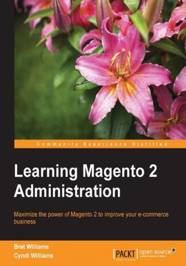 Learning Magento 2 Administration. Maximize the power of Magento 2 to ...