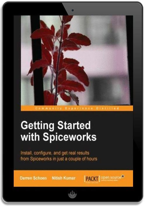 Getting Started with Spiceworks. Install, configure, and get real ...