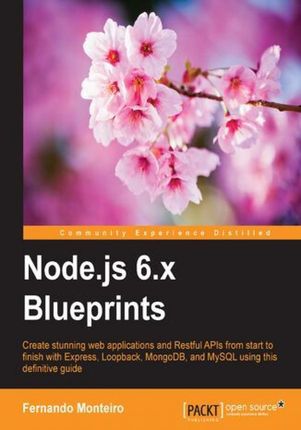 Node.js 6.x Blueprints. Maximize the potential of Node.js with real-world projects 