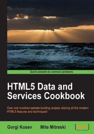 HTML5 Data and Services Cookbook. Take the fast track to the rapidly growing world of HTML5 data and services with this brilliantly practical cookbook