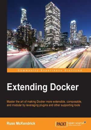 Extending Docker. Master the art of making Docker more extensible, composable, and modular by leveraging plugins and other supporting tools