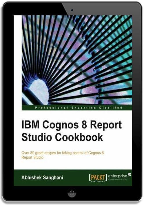 IBM Cognos 8 Report Studio Cookbook. Over 80 great recipes for taking ...