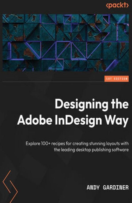 Designing the Adobe InDesign Way. Explore 100+ recipes for creating ...