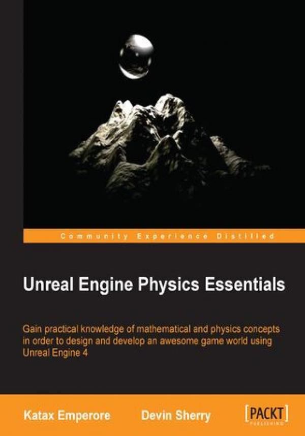 Unreal Engine Physics Essentials. Gain practical knowledge of ...