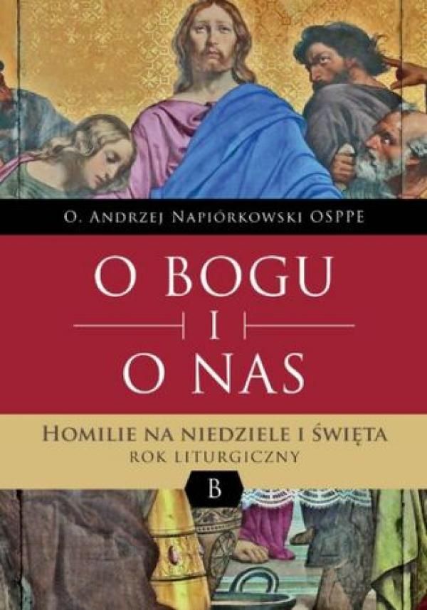 O BOGU I O NAS. Homilie Na Niedziele I święta. ROK LITURGICZNY B - Ceny ...