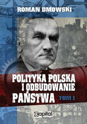 Polityka polska i odbudowanie państwa Tom I