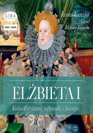 Elżbieta I. Królowa dziewica, jej rywalki i faworyci (audiobook)