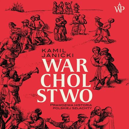 Warcholstwo. Prawdziwa historia polskiej szlachty (Audiobook)