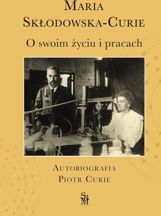 O swoim życiu i pracach. Autobiografia. Piotr Curie