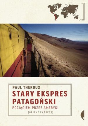 Stary Ekspres Patagoński. Pociągiem przez Ameryki - Paul Theroux (E-book)