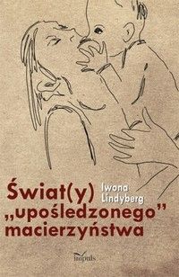 "Świat(y) ""upośledzonego"" macierzyństwa - Iwona Lindyberg (E-book)"
