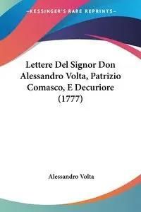 Lettere Del Signor Don Alessandro Volta, Patrizio Comasco, E Decuriore