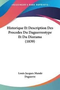 Historique Et Description Des Procedes Du Daguerreotype Et Du Diorama