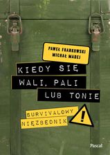 Zdjęcie Kiedy się wali, pali lub tonie. Survivalowy niezbędnik - Żagań