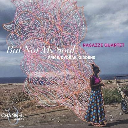 Ragazze Quartet: But Not My Soul: Price / Dvorak & Giddens [CD]