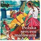 Polska sercem malowana POPIEL MAREK