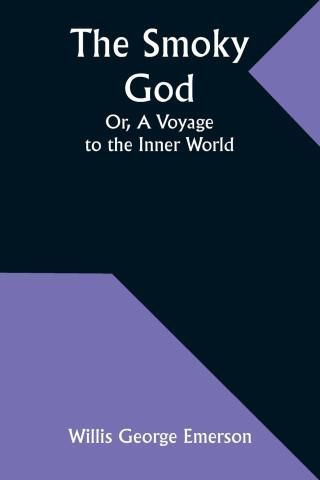 The Smoky God; Or, A Voyage to the Inner World - Literatura ...