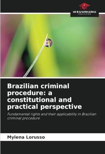 Brazilian criminal procedure: a constitutional and practical ...