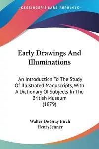 Early Drawings And Illuminations - Walter Birch De Gray