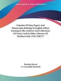 Calendar Of State Papers And Manuscripts Relating To English Affairs Existing In The Archives And Collections Of Venice And In Other Libraries Of Nort