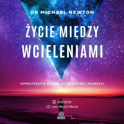 Życie między wcieleniami. Hipnoterapia drogą do duchowej regresji (Audiobook)