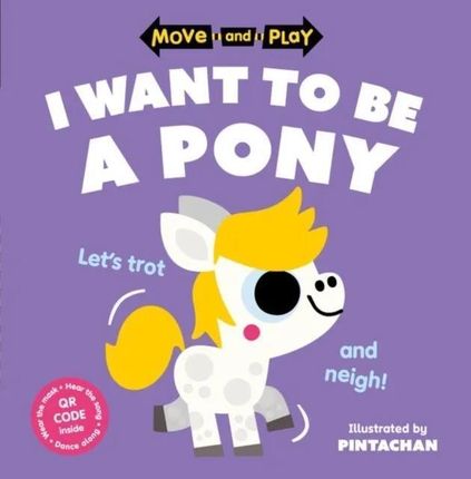 Move and Play: I Want to Be a Pony  (Paperback)