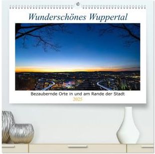 Wunderschönes Wuppertal - Bezaubernde Orte in und am Rande der Stadt (hochwertiger Premium Wandkalender 2025 DIN A2 quer), Kunstdruck in Hochglanz