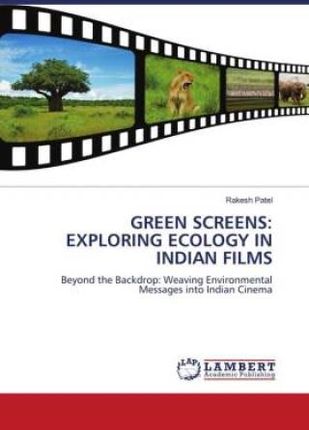 GREEN SCREENS: EXPLORING ECOLOGY IN INDIAN FILMS