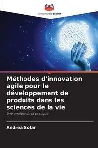 Méthodes d'innovation agile pour le développement de produits dans les sciences de la vie - Andrea Solar