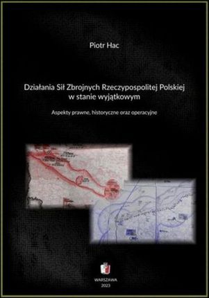 Działania Sił Zbrojnych Rzeczypospolitej Polskiej w stanie wyjątkowym. Aspekty prawne, historyczne oraz operacyjne pdf PRACA ZBIOROWA