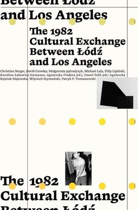 The 1982 Cultural Exchange Between Łódź and Los... Muzeum Sztuki w Łodzi