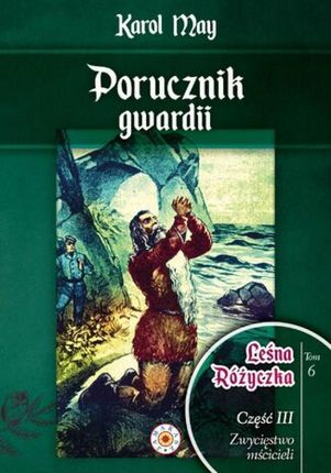 Leśna Różyczka. Tom 6. Porucznik gwardii , 1 mobi,epub,pdf Karol May - ebook - najszybsza wysyłka!