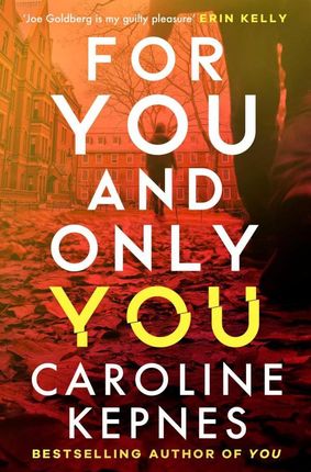 For You And Only You: The addictive new thriller in the YOU series, now a hit Netflix show - Caroline Kepnes 