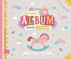 Zdjęcie Pierwszy album naszej córeczki. Pamiętnik wspólnych chwil - Płoty