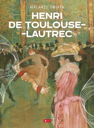 Henri de Toulouse-Lautrec [KSIĄŻKA]