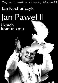Jan Paweł II i krach komunizmu - Jan Kochańczyk