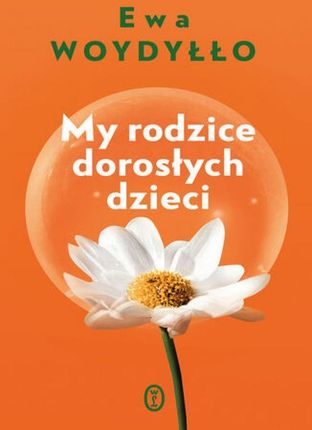 My rodzice dorosłych dzieci mobi,epub Ewa Woydyłło - ebook - najszybsza wysyłka!