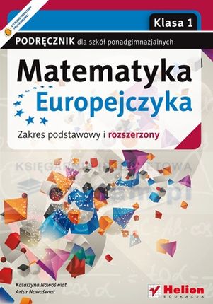 Matematyka Europejczyka. Podręcznik dla szkół ponadgimnazjalnych. zakres podstawowy i rozszerzony. Klasa 1